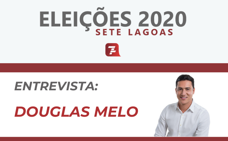 Eleições 2020 – Entrevista com Douglas Melo, candidato a prefeito de Sete Lagoas